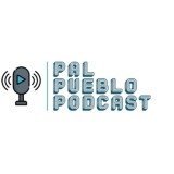 Pal Pueblo Podcast